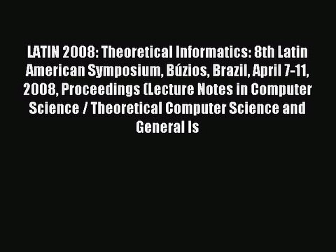 Read LATIN 2008: Theoretical Informatics: 8th Latin American Symposium Búzios Brazil April