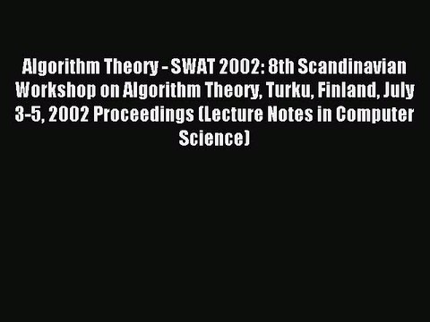Read Algorithm Theory - SWAT 2002: 8th Scandinavian Workshop on Algorithm Theory Turku Finland