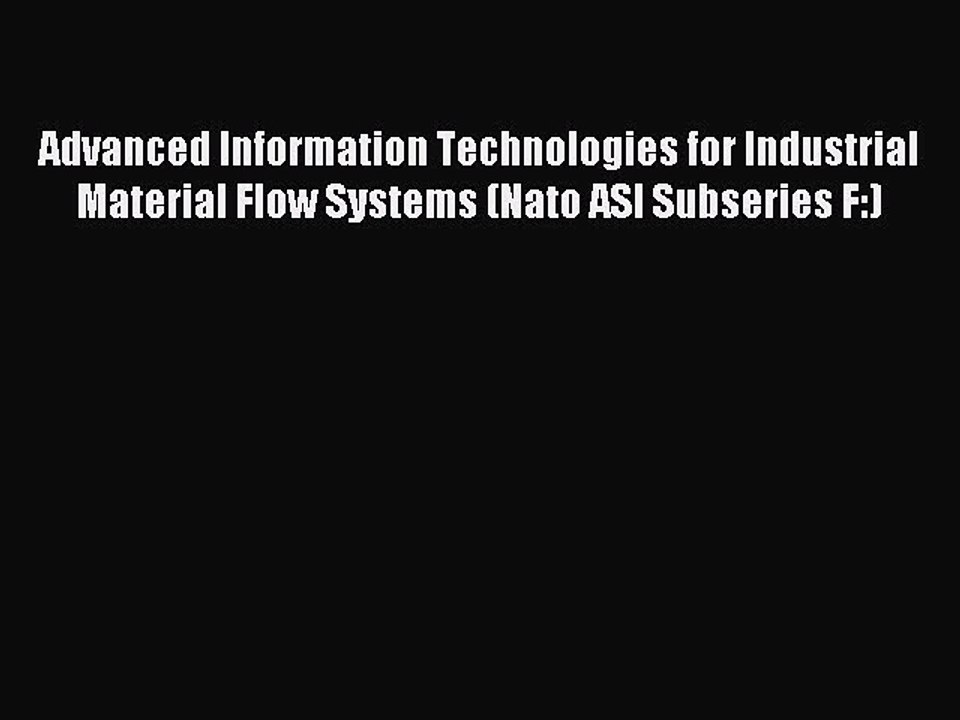 Read Advanced Information Technologies for Industrial Material Flow Systems (Nato ASI Subseries