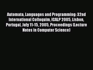 Read Automata Languages and Programming: 32nd International Colloquim ICALP 2005 Lisbon Portugal