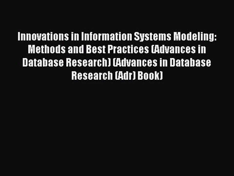 Read Innovations in Information Systems Modeling: Methods and Best Practices (Advances in Database