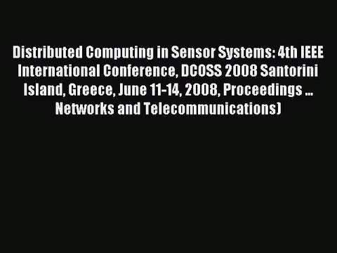 Read Distributed Computing in Sensor Systems: 4th IEEE International Conference DCOSS 2008