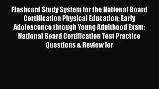 [Read book] Flashcard Study System for the National Board Certification Physical Education: