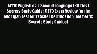 [Read book] MTTC English as a Second Language (86) Test Secrets Study Guide: MTTC Exam Review
