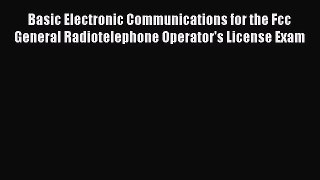 [Read book] Basic Electronic Communications for the Fcc General Radiotelephone Operator's License