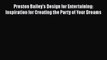 [PDF] Preston Bailey's Design for Entertaining: Inspiration for Creating the Party of Your