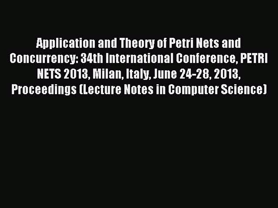 Download Application and Theory of Petri Nets and Concurrency: 34th International Conference