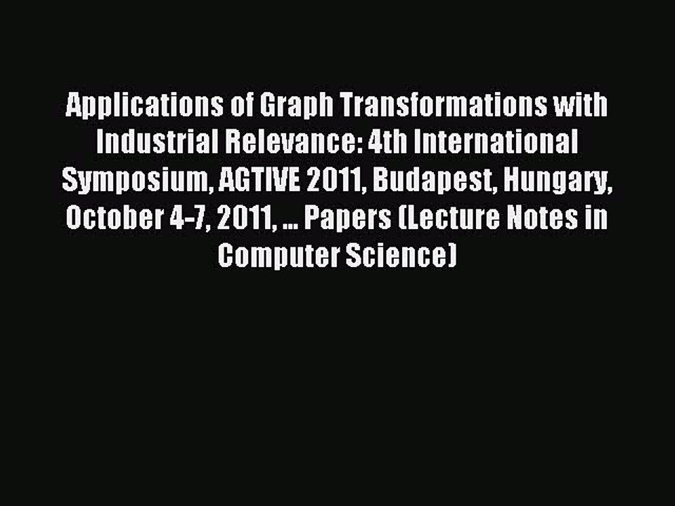 Read Applications of Graph Transformations with Industrial Relevance: 4th International Symposium