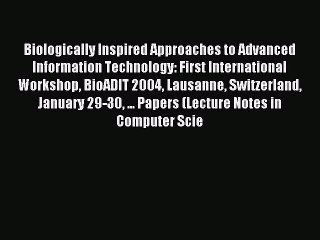 Download Biologically Inspired Approaches to Advanced Information Technology: First International