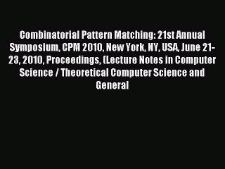 Read Combinatorial Pattern Matching: 21st Annual Symposium CPM 2010 New York NY USA June 21-23