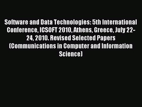 Read Software and Data Technologies: 5th International Conference ICSOFT 2010 Athens Greece