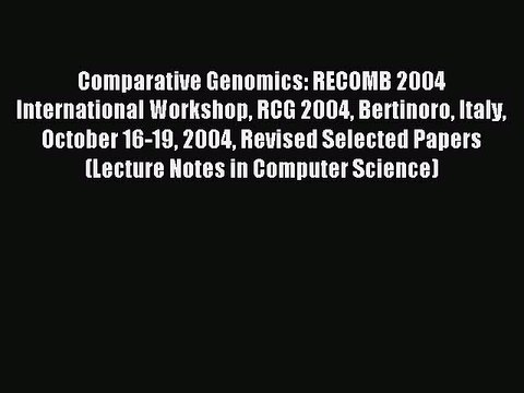 Read Comparative Genomics: RECOMB 2004 International Workshop RCG 2004 Bertinoro Italy October