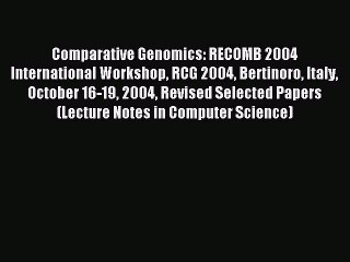 Read Comparative Genomics: RECOMB 2004 International Workshop RCG 2004 Bertinoro Italy October