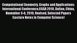 Read Computational Geometry Graphs and Applications: International ConferenceCGGA 2010 Dalian