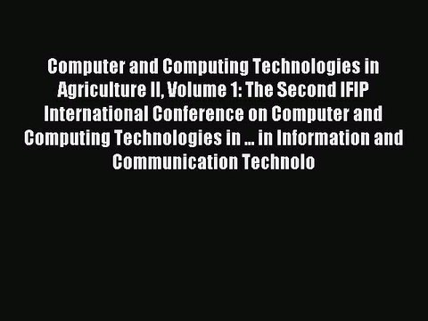 Read Computer and Computing Technologies in Agriculture II Volume 1: The Second IFIP International