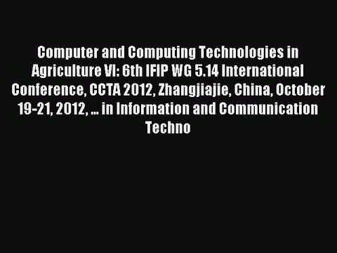 Read Computer and Computing Technologies in Agriculture VI: 6th IFIP WG 5.14 International