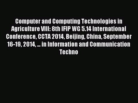 Read Computer and Computing Technologies in Agriculture VIII: 8th IFIP WG 5.14 International