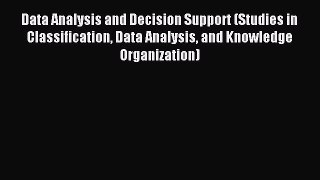 Read Data Analysis and Decision Support (Studies in Classification Data Analysis and Knowledge