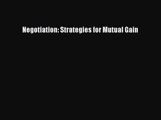 Read Negotiation: Strategies for Mutual Gain Ebook Free