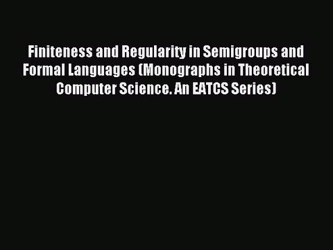 Read Finiteness and Regularity in Semigroups and Formal Languages (Monographs in Theoretical