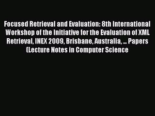 Read Focused Retrieval and Evaluation: 8th International Workshop of the Initiative for the