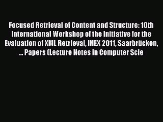 Read Focused Retrieval of Content and Structure: 10th International Workshop of the Initiative