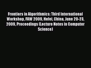 Read Frontiers in Algorithmics: Third International Workshop FAW 2009 Hefei China June 20-23