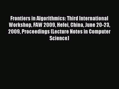 Read Frontiers in Algorithmics: Third International Workshop FAW 2009 Hefei China June 20-23
