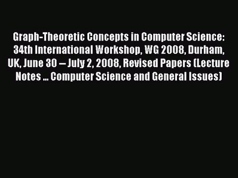 Read Graph-Theoretic Concepts in Computer Science: 34th International Workshop WG 2008 Durham