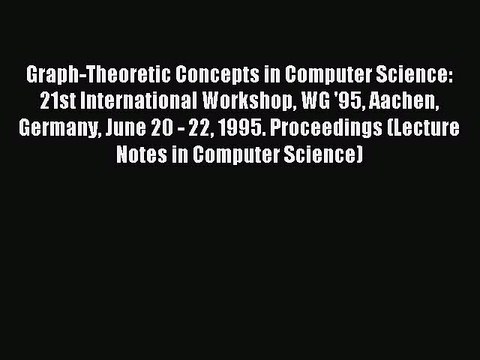 Read Graph-Theoretic Concepts in Computer Science: 21st International Workshop WG '95 Aachen