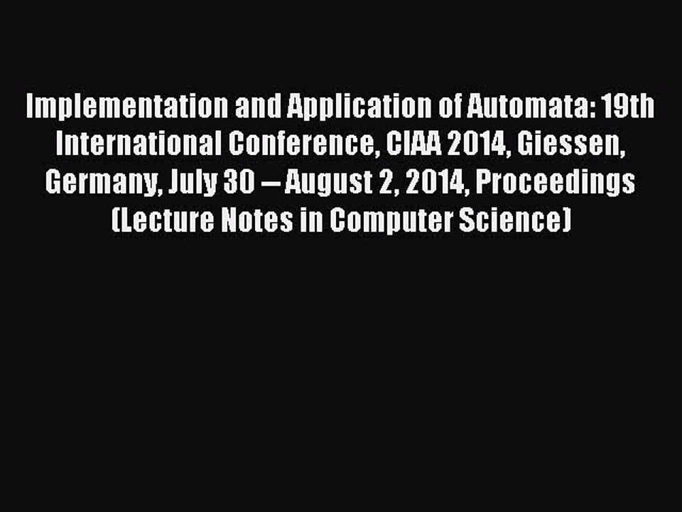 Read Implementation and Application of Automata: 19th International Conference CIAA 2014 Giessen