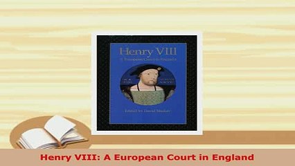 PDF  Henry VIII A European Court in England PDF Book Free