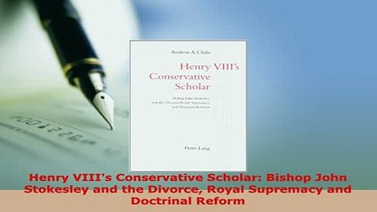 Download  Henry VIIIs Conservative Scholar Bishop John Stokesley and the Divorce Royal Supremacy Read Online