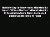 Read Male Infertility Guide for Couples: A Male Fertility Expert's 10 Week Man Plan to Maximize
