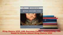 PDF  King Henry VIII 186 Success Facts  Everything You Need to Know about King Henry VIII Ebook