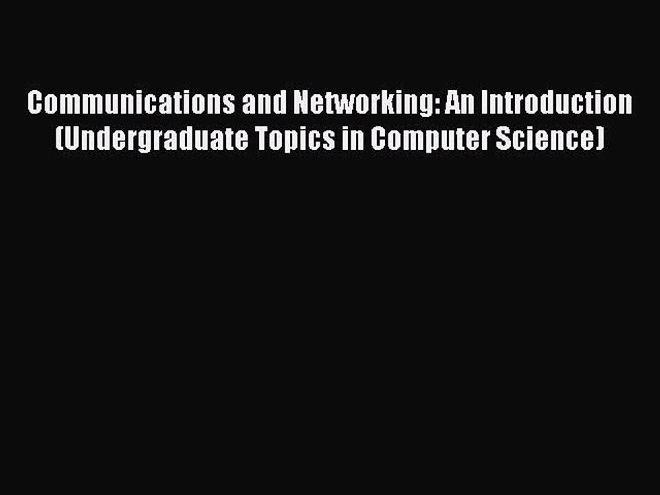 Read Communications and Networking: An Introduction (Undergraduate Topics in Computer Science)