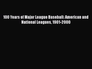 Download 100 Years of Major League Baseball: American and National Leagues 1901-2000  Read