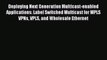 Read Deploying Next Generation Multicast-enabled Applications: Label Switched Multicast for