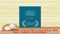 PDF  The Love Letters of Henry VIII to Anne Boleyn With Notes  Scholars Choice Edition PDF Book Free