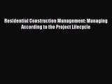 Read Residential Construction Management: Managing According to the Project Lifecycle Ebook