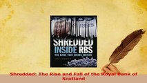 Read  Shredded The Rise and Fall of the Royal Bank of Scotland Ebook Free