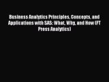 Read Business Analytics Principles Concepts and Applications with SAS: What Why and How (FT