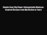 [PDF] Simple Food Big Flavor: Unforgettable Mexican-Inspired Recipes from My Kitchen to Yours