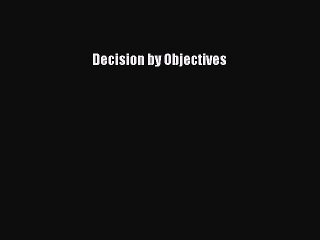 Download Decision by Objectives PDF Online