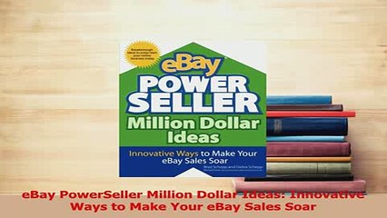 Read  eBay PowerSeller Million Dollar Ideas Innovative Ways to Make Your eBay Sales Soar PDF Online