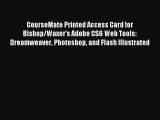 Read CourseMate Printed Access Card for Bishop/Waxer's Adobe CS6 Web Tools: Dreamweaver Photoshop