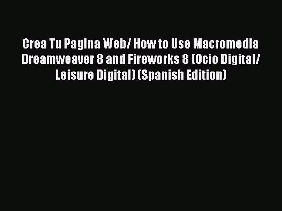 Read Crea Tu Pagina Web/ How to Use Macromedia Dreamweaver 8 and Fireworks 8 (Ocio Digital/