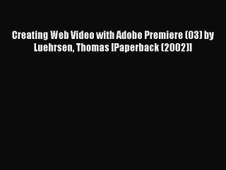 Download Creating Web Video with Adobe Premiere (03) by Luehrsen Thomas [Paperback (2002)]