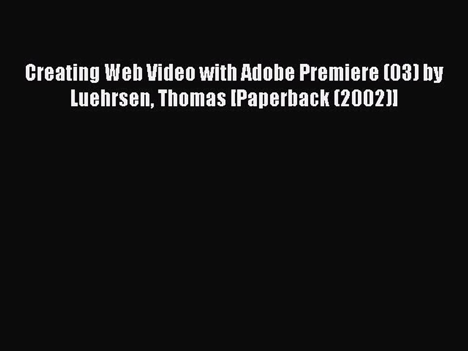 Download Creating Web Video with Adobe Premiere (03) by Luehrsen Thomas [Paperback (2002)]
