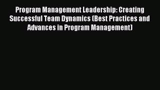 Read Program Management Leadership: Creating Successful Team Dynamics (Best Practices and Advances